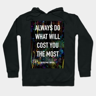 SIMONE WEIL quote .21 - ALWAYS DO WHAT COST YOU THE MOST Hoodie